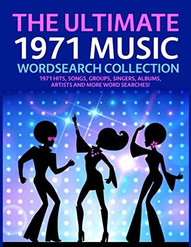 The Ultimate 1971 Music Wordsearch Collection: 1971 Hits, Songs, Groups, Singers, Albums, Artists and More Word Searches! The Ultimate 1971 Music Wordsearch Collection: 1971 Hits, Songs, Groups, Singers, Albums, Artists and More Word Searches!