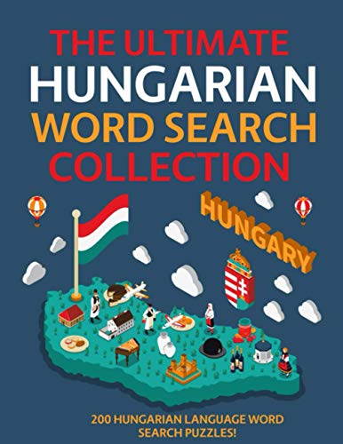 The Ultimate Hungarian Word Search Collection: 200 Hungarian Language Word Search Puzzles! The Ultimate Hungarian Word Search Collection: 200 Hungarian Language Word Search Puzzles!