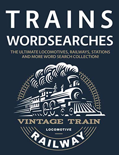 Trains Wordsearches: The Ultimate Locomotives, Railways, Stations and More Word Search Collection! Trains Wordsearches: The Ultimate Locomotives, Railways, Stations and More Word Search Collection! von Independently published