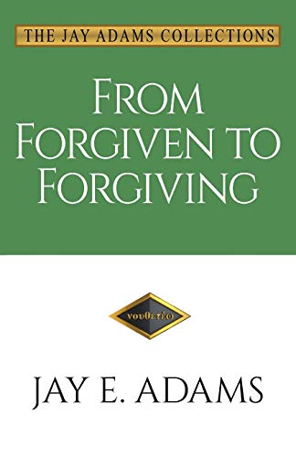 From Forgiven to Forgiving: Learning to Forgive One Another God's Way von Institute for Nouthetic Studies