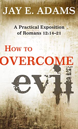 How to Overcome Evil: A Practical Exposition of Romans 12:14-21 von P & R Publishing