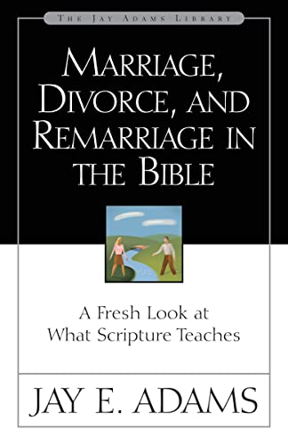 Marriage, Divorce, and Remarriage in the Bible: A Fresh Look at What Scripture Teaches (Jay Adams Library) von Zondervan