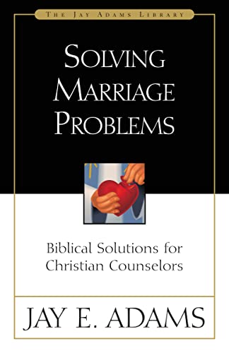 Solving Marriage Problems: Biblical Solutions for Christian Counselors (Jay Adams Library)