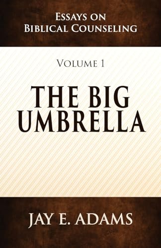 The Big Umbrella: Essays on Biblical Counseling, Volume 1 von Institute for Nouthetic Studies