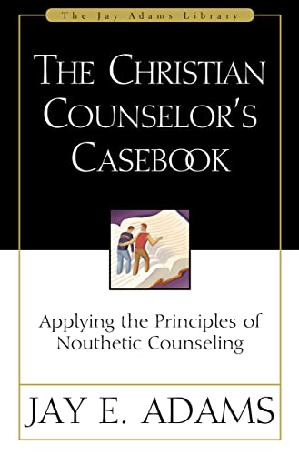 The Christian Counselor's Casebook: Applying the Principles of Nouthetic Counseling (Jay Adams Library)