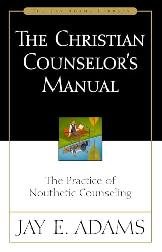 The Christian Counselor's Manual: The Practice of Nouthetic Counseling von Zondervan