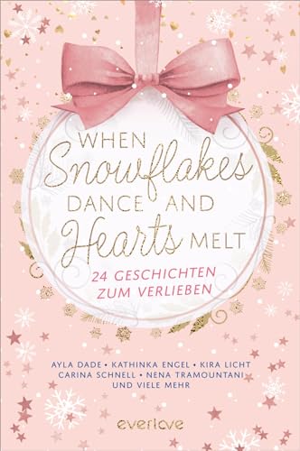 When Snowflakes Dance and Hearts Melt: 24 Geschichten zum Verlieben | Der everlove-Adventskalender | Gefühlvolle Romance und Romantasy Kurzgeschichten von everlove