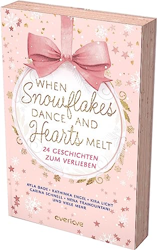 When Snowflakes Dance and Hearts Melt: 24 Geschichten zum Verlieben | Der everlove-Adventskalender | Gefühlvolle Romance und Romantasy Kurzgeschichten