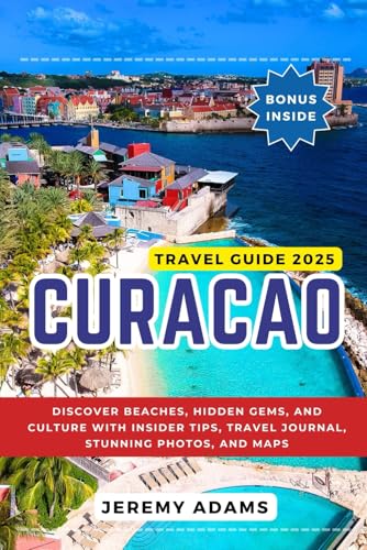 Curaçao Travel Guide 2025: Discover Beaches, Hidden Gems, and Culture with Insider Tips, Travel Journal, Stunning Photos, and Maps Curaçao Travel Guide 2025: Discover Beaches, Hidden Gems, and Culture with Insider Tips, Travel Journal, Stunning Photos, and Maps von Independently published