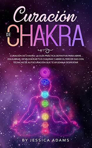 Curación de Chakra: La guía práctica definitiva para abrir, equilibrar, desbloquear tus chakras y abrir el tercer ojo con técnicas de autocuración que te ayudan a despertar von Creafe Publishing