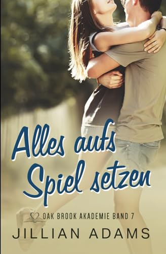 Alles aufs Spiel setzen: Eine süße Liebesgeschichte für junge Erwachsene (Oak Brook Akademie, Band 7) von Independently published