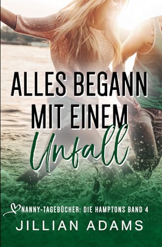 Alles begann mit einem Unfall: Eine süße Young-Adult-Romanze (Nanny-Tagebücher: Die Hamptons, Band 4) von Independently published