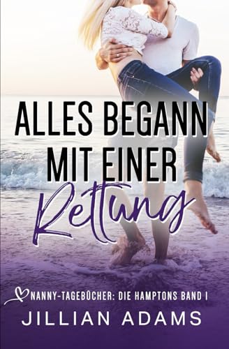 Alles begann mit einer Rettung: Eine süße Young-Adult-Romanze (Nanny-Tagebücher: Die Hamptons, Band 1) von Independently published
