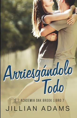 Arriesgándolo Todo: Una Novela Juvenil de Romance Dulce (Academia Oak Brook, Band 7) von Independently published