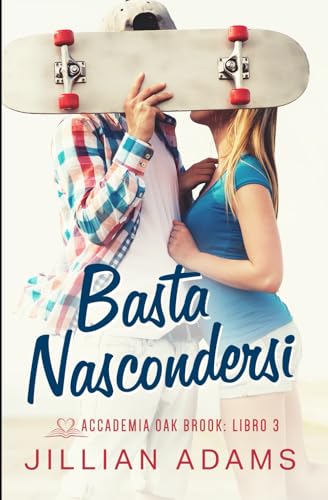 Basta Nascondersi: Una Dolce Storia d’Amore per Ragazzi (Accademia Oak Brook, Band 3) von Independently published