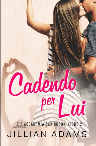 Cadendo per Lui: Una Dolce Storia d’Amore per Ragazzi (Accademia Oak Brook, Band 2) von Independently published