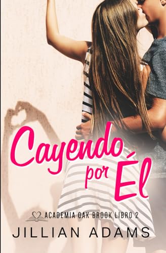 Cayendo por Él: Una Novela Juvenil de Romance Dulce (Academia Oak Brook, Band 2) von Independently published