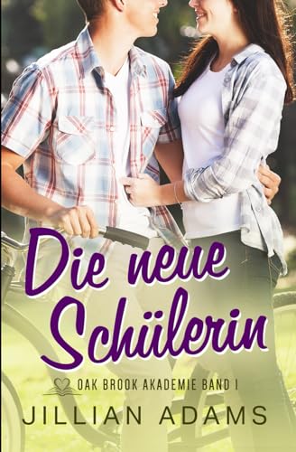 Die neue Schülerin: Eine süße Liebesgeschichte für junge Erwachsene (Oak Brook Akademie, Band 1) von Independently published