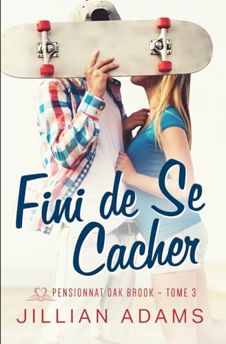 Fini de Se Cacher: Une romance douce pour jeunes adultes (Pensionnat Oak Brook, Band 3) von Independently published