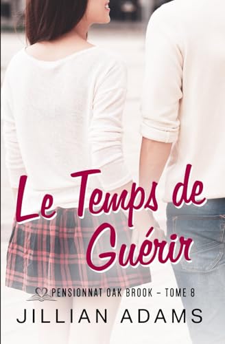 Le Temps de Guérir: Une romance douce pour jeunes adultes (Pensionnat Oak Brook, Band 8) von Independently published