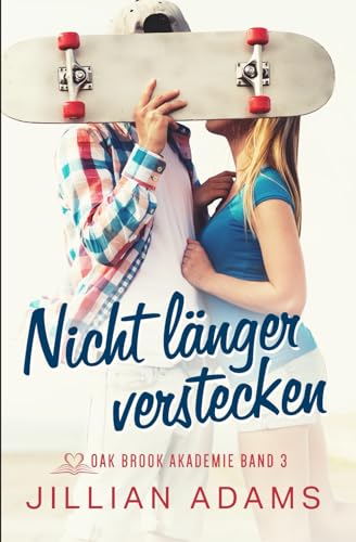 Nicht länger verstecken: Eine süße Liebesgeschichte für junge Erwachsene (Oak Brook Akademie, Band 3) von Independently published