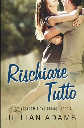 Rischiare Tutto: Una Dolce Storia d’Amore per Ragazzi (Accademia Oak Brook, Band 7) von Independently published