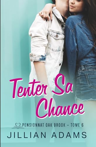 Tenter Sa Chance: Une romance douce pour jeunes adultes (Pensionnat Oak Brook, Band 6) von Independently published