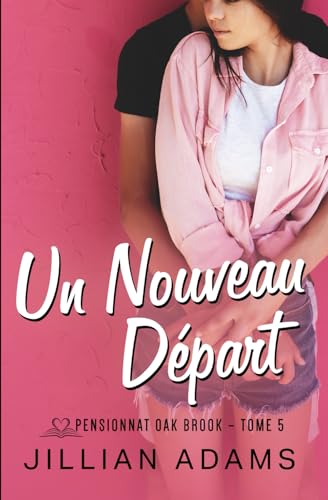 Un Nouveau Départ: Une romance douce pour jeunes adultes (Pensionnat Oak Brook, Band 5) von Independently published