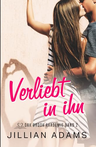 Verliebt in ihn: Eine süße Liebesgeschichte für junge Erwachsene (Oak Brook Akademie, Band 2) von Independently published
