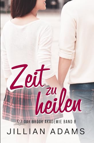 Zeit zu heilen: Eine süße Liebesgeschichte für junge Erwachsene (Oak Brook Akademie, Band 8) von Independently published