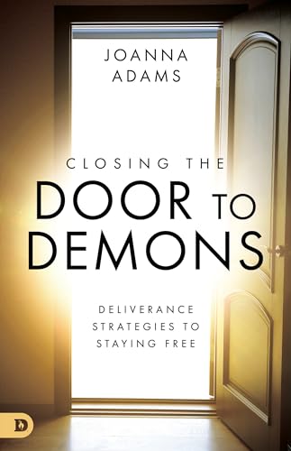 Closing the Door to Demons: Deliverance Strategies to Staying Free von Destiny Image