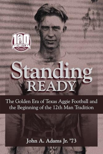 Standing Ready: The Golden Era of Texas Aggie Football and the Beginning of the 12th Man Tradition (Swaim-Paup Sports)