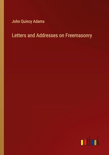 Letters and Addresses on Freemasonry von Outlook Verlag