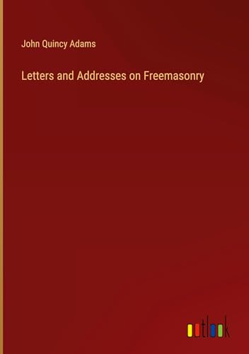 Letters and Addresses on Freemasonry von Outlook Verlag