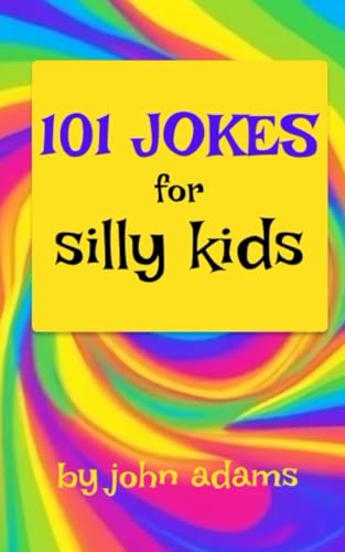 101 Jokes for Silly Kids: From the Wonderful World of John Adams 101 Jokes for Silly Kids: From the Wonderful World of John Adams von Independently published