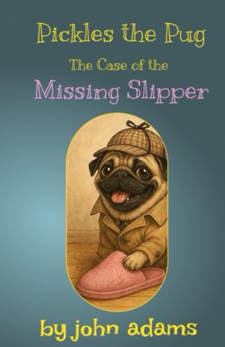Pickles the Pug: The Case of the Missing Slipper Pickles the Pug: The Case of the Missing Slipper von Independently published