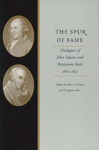 Spur of Fame: Dialogues of John Adams and Benjamin Rush, 1805-1813