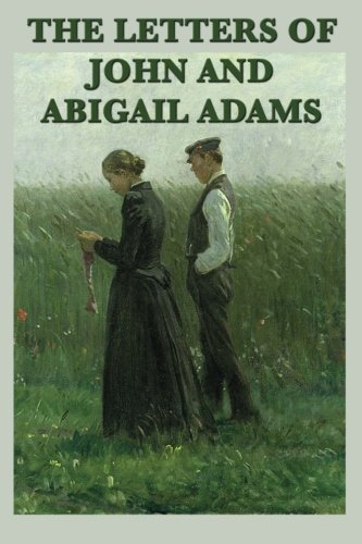The Letters of John and Abigail Adams von Start Publishing LLC