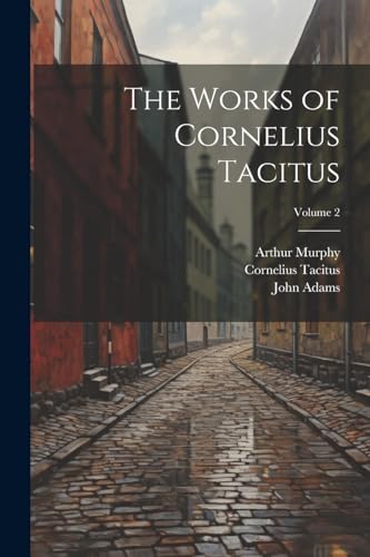 The Works of Cornelius Tacitus; Volume 2 von Legare Street Press