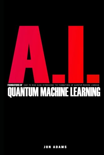AI Foundations Of Quantum Machine Learning: Easy To Read Guide Introducing the Foundations of Quantum Machine Learning AI Foundations Of Quantum Machine Learning: Easy To Read Guide Introducing the Foundations of Quantum Machine Learning von Independently published