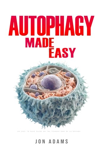 Autophagy Made Easy: An Easy To Read Guide On The Foundations Of Autophagy Autophagy Made Easy: An Easy To Read Guide On The Foundations Of Autophagy von Independently published