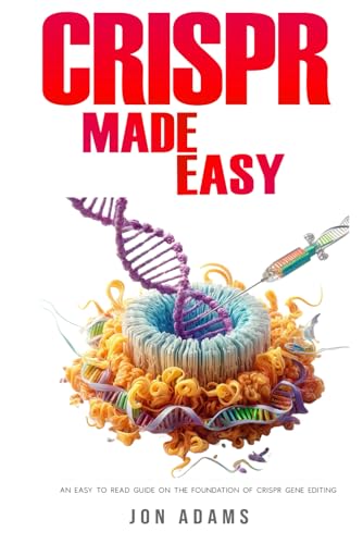 CRISPR Made Easy: An Easy To Read Guide On The Foundation Of CRISPR Gene Editing CRISPR Made Easy: An Easy To Read Guide On The Foundation Of CRISPR Gene Editing