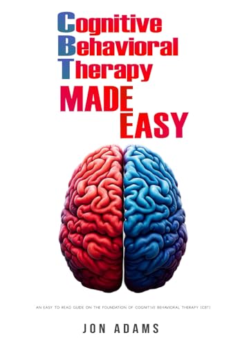 Cognitive Behavioral Therapy Made Easy: An Easy To Read Introduction To Cognitive Behavioral Therapy (CBT) von Independently published