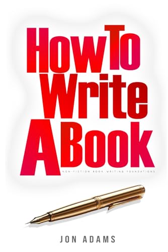 How to Write a Book: Non-Fiction Book Writing Foundations How to Write a Book: Non-Fiction Book Writing Foundations