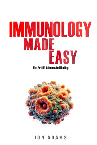 Immunology Made Easy - The Art of Defense and Healing Immunology Made Easy - The Art of Defense and Healing von Independently published