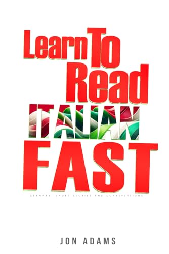 Learn To Read Italian Fast: Grammar, Short Stories, Conversations and Signs and Scenarios to speed up Spanish Learning (Learn Languages Fast, Band 4) von Independently published