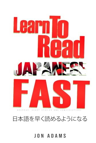 Learn To Read Japanese Fast: Grammar, Short Stories, Conversations and Signs and Scenarios to speed up Japanese Learning (Learn Languages Fast, Band 6) von Independently published