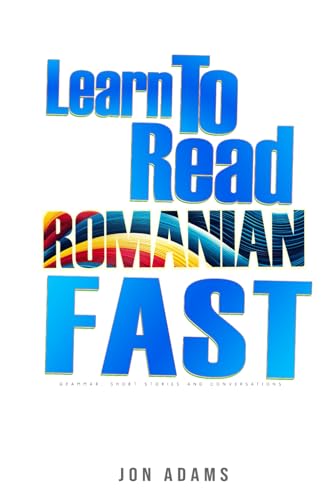 Learn To Read Romanian Fast: Grammar, Short Stories, Conversations and Signs and Scenarios to speed up Romanian Learning Learn To Read Romanian Fast: Grammar, Short Stories, Conversations and Signs and Scenarios to speed up Romanian Learning von Independently published