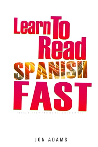 Learn To Read Spanish Fast: Grammar, Short Stories, Conversations and Signs and Scenarios to speed up Spanish Learning (Learn Languages Fast, Band 2) von Independently Published
