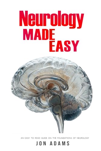 Neurology Made Easy: An Easy To Read Guide On The Foundations Of Neurology Neurology Made Easy: An Easy To Read Guide On The Foundations Of Neurology von Independently published